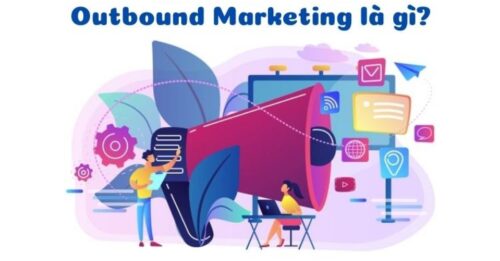 Outbound Marketing là gì? Những ưu điểm và xu hướng của chiến lược Outbound Marketing