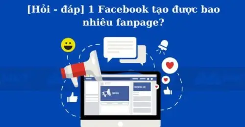 1 Facebook Tạo Được Bao Nhiêu Fanpage?